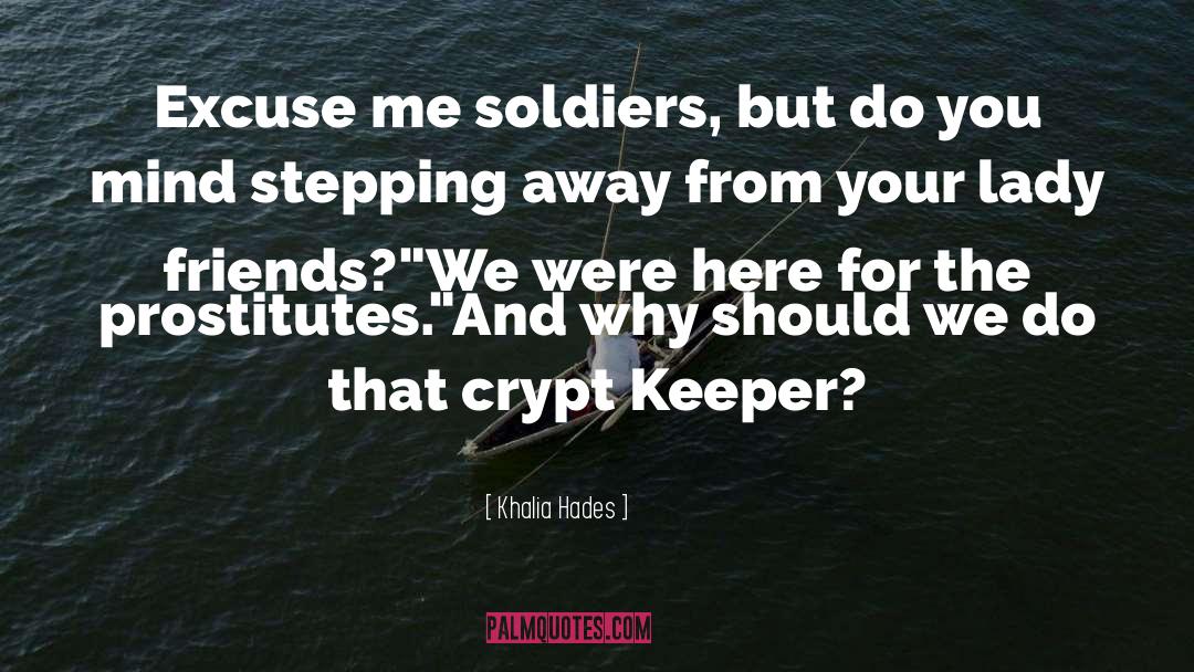 Khalia Hades Quotes: Excuse me soldiers, but do
