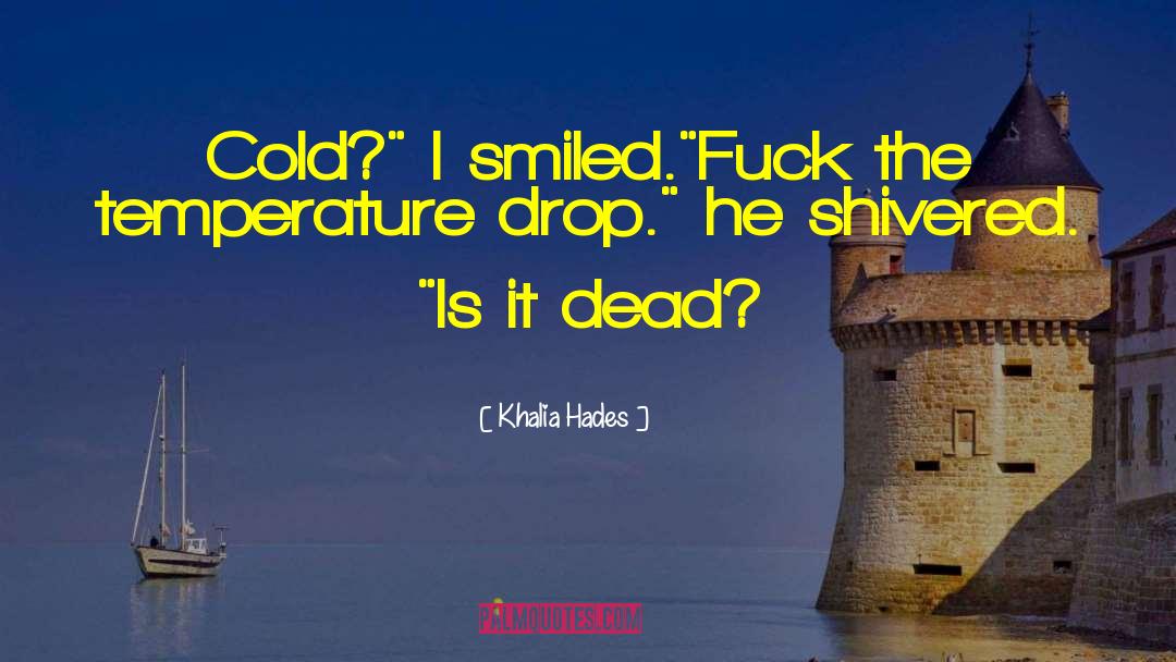 Khalia Hades Quotes: Cold?