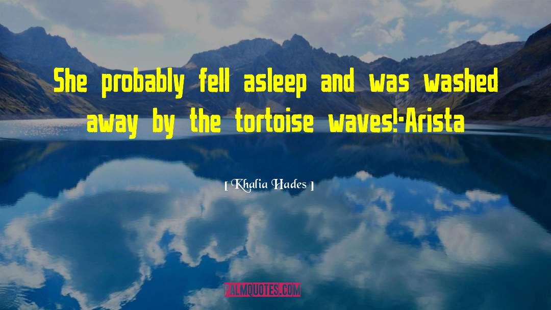 Khalia Hades Quotes: She probably fell asleep and