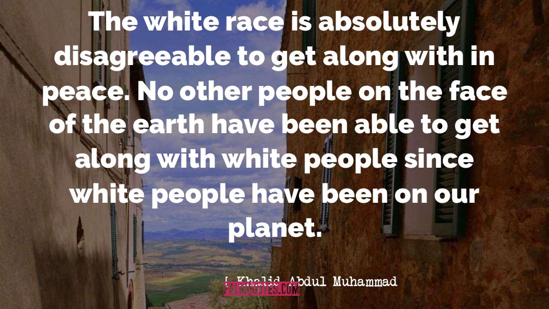 Khalid Abdul Muhammad Quotes: The white race is absolutely