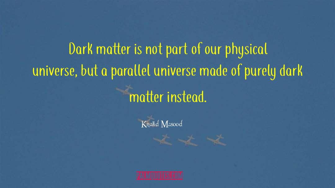 Khalid Masood Quotes: Dark matter is not part