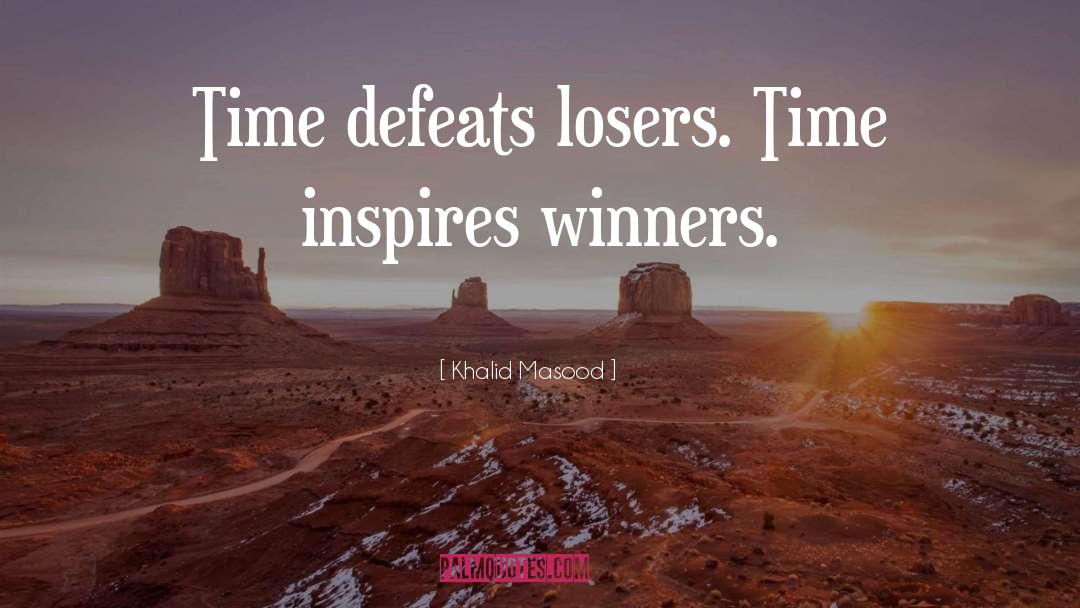 Khalid Masood Quotes: Time defeats losers. Time inspires