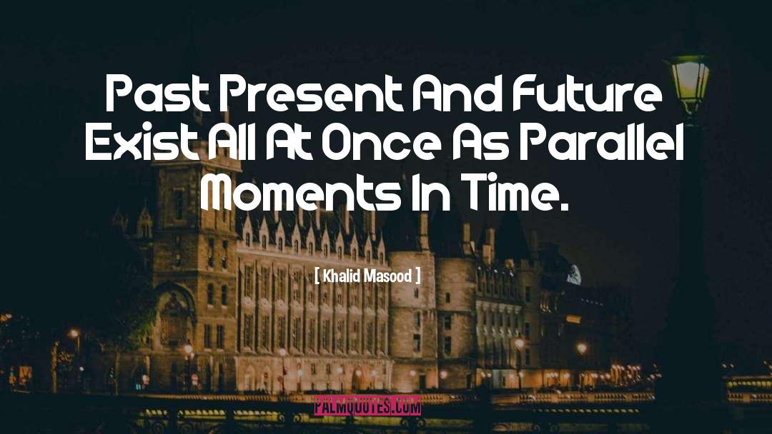 Khalid Masood Quotes: Past Present And Future Exist