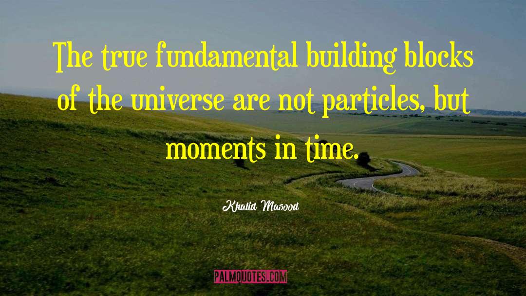 Khalid Masood Quotes: The true fundamental building blocks