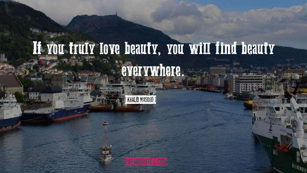 Khalid Masood Quotes: If you truly love beauty,