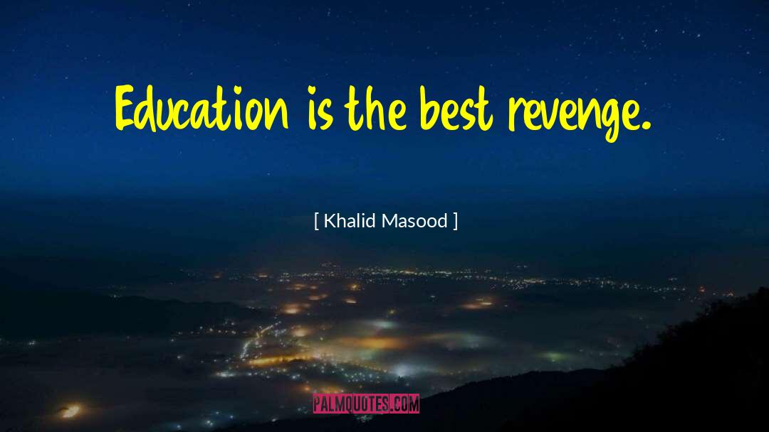 Khalid Masood Quotes: Education is the best revenge.