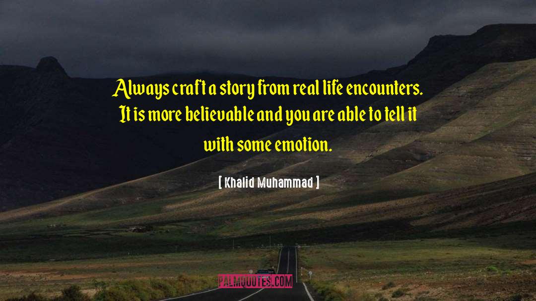 Khalid Muhammad Quotes: Always craft a story from