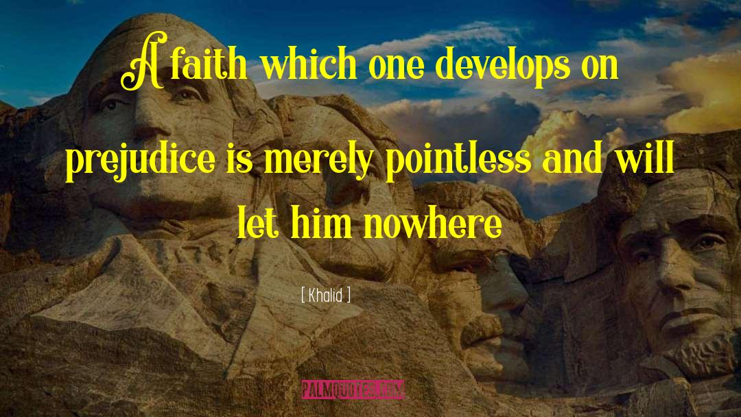 Khalid Quotes: A faith which one develops