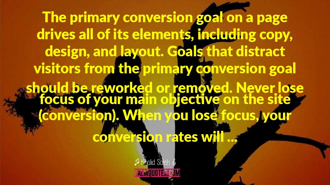 Khalid Saleh Quotes: The primary conversion goal on