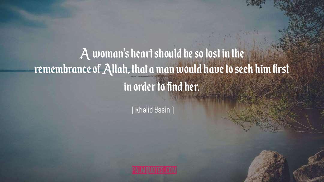 Khalid Yasin Quotes: A woman's heart should be