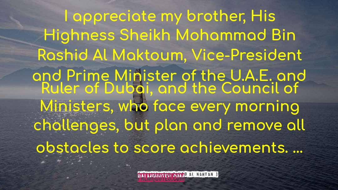 Khalifa Bin Zayed Al Nahyan Quotes: I appreciate my brother, His