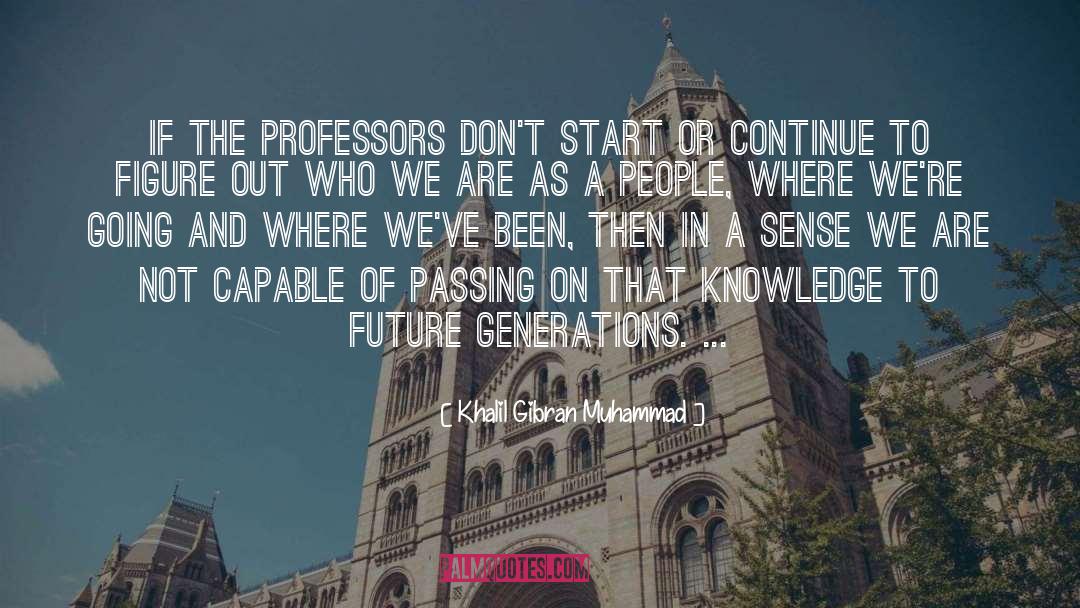 Khalil Gibran Muhammad Quotes: If the professors don't start