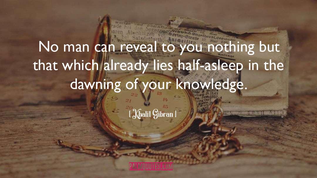 Khalil Gibran Quotes: No man can reveal to