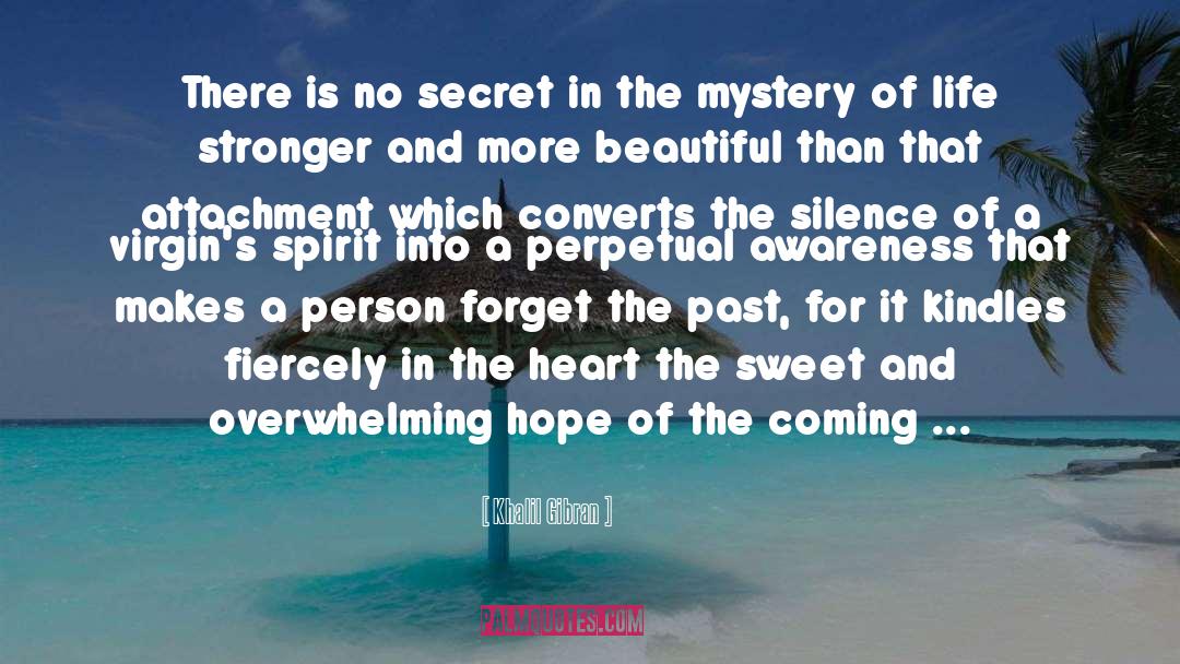 Khalil Gibran Quotes: There is no secret in