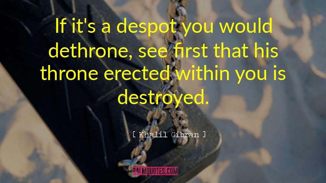 Khalil Gibran Quotes: If it's a despot you