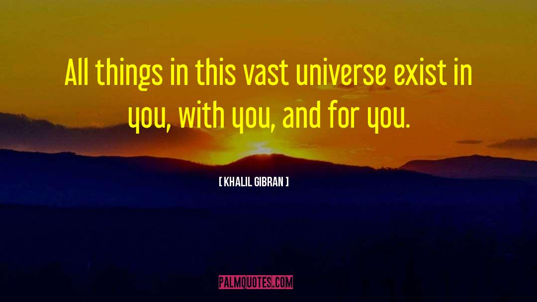 Khalil Gibran Quotes: All things in this vast
