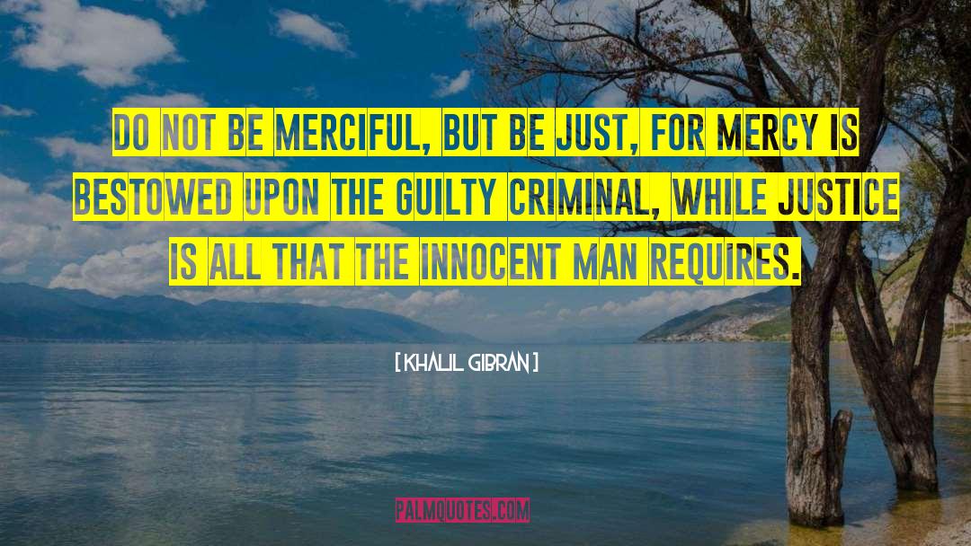 Khalil Gibran Quotes: Do not be merciful, but