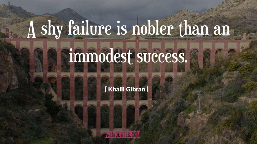 Khalil Gibran Quotes: A shy failure is nobler