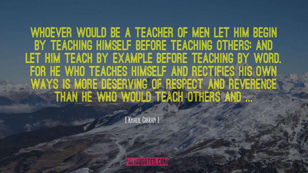 Khalil Gibran Quotes: Whoever would be a teacher