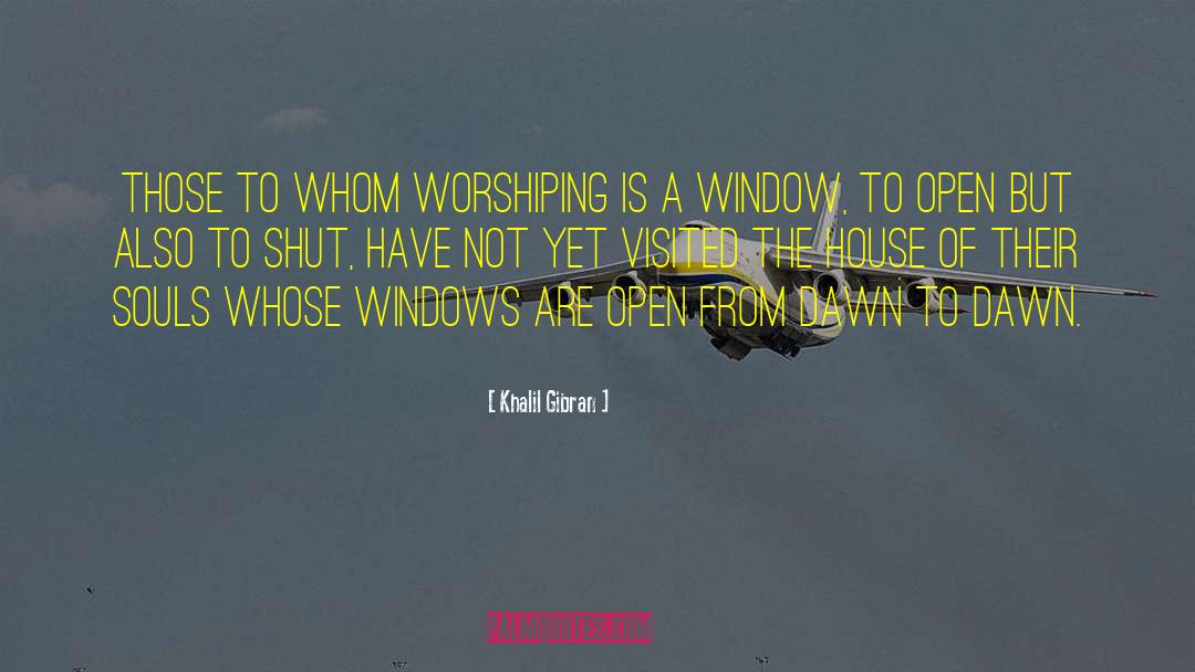 Khalil Gibran Quotes: Those to whom worshiping is