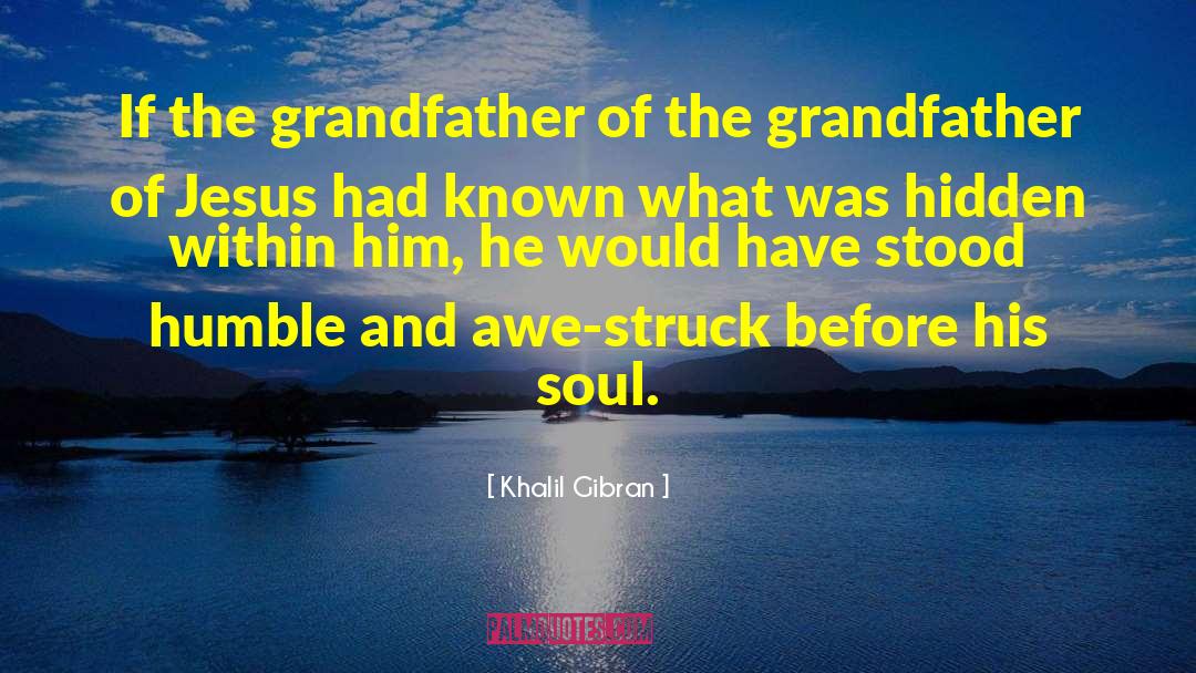 Khalil Gibran Quotes: If the grandfather of the