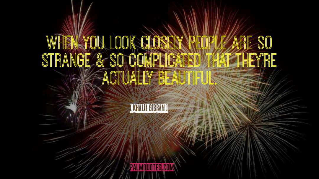 Khalil Gibran Quotes: When you look closely people