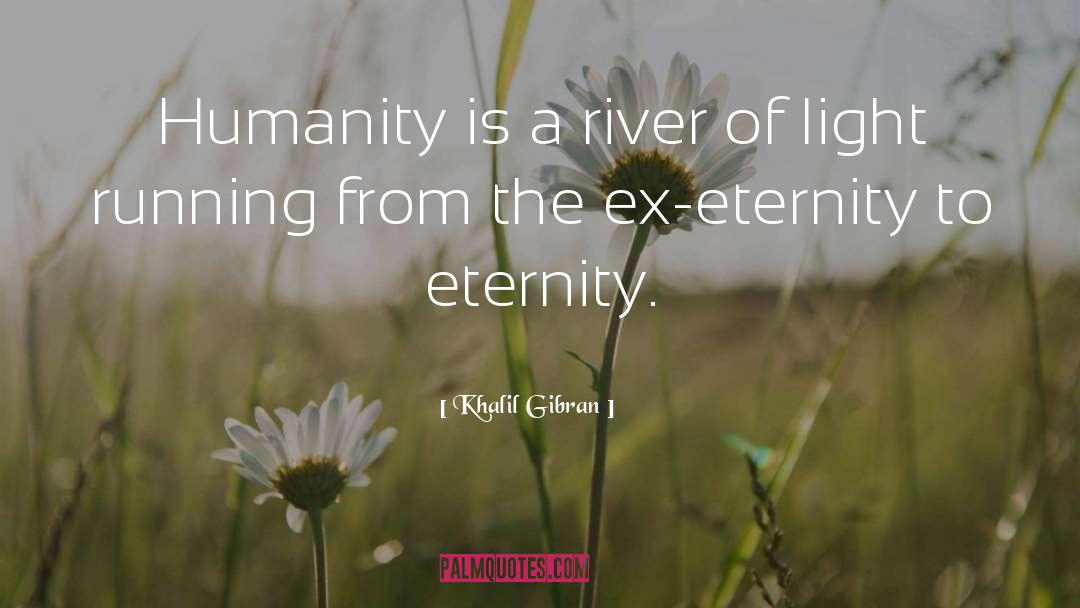 Khalil Gibran Quotes: Humanity is a river of