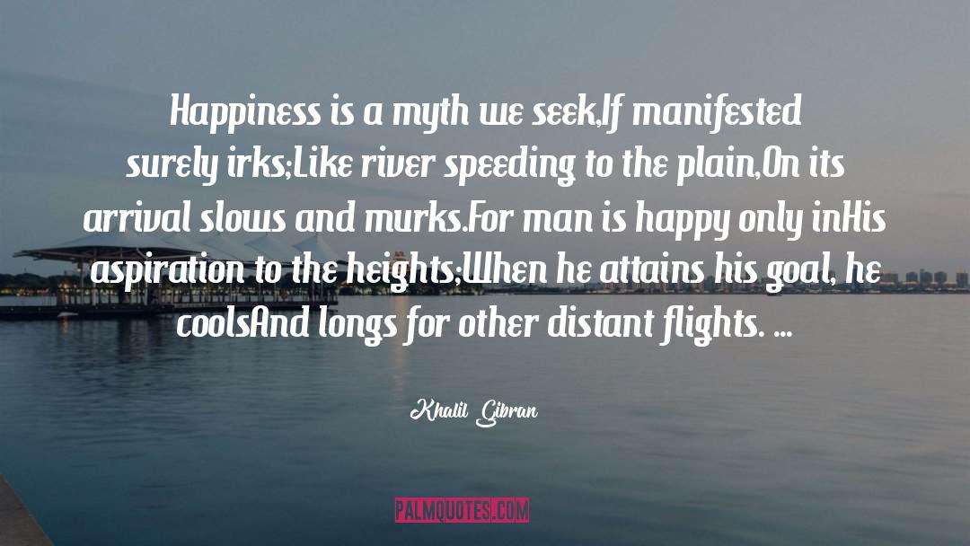 Khalil Gibran Quotes: Happiness is a myth we