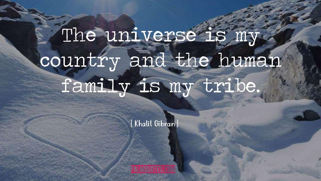Khalil Gibran Quotes: The universe is my country