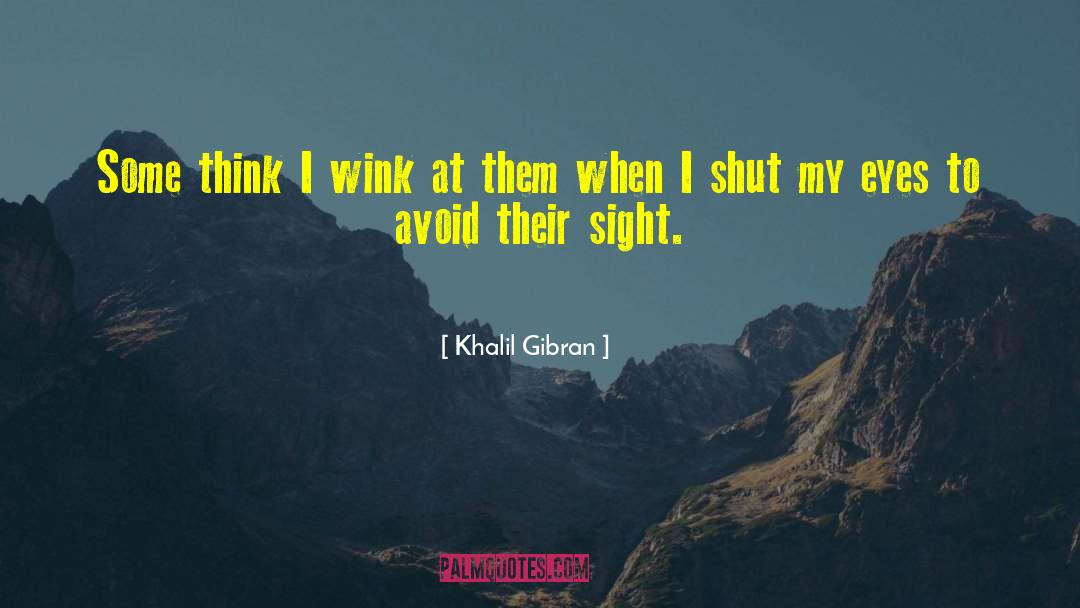 Khalil Gibran Quotes: Some think I wink at