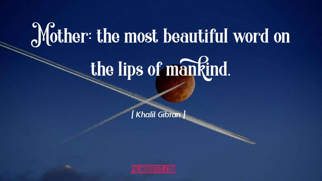 Khalil Gibran Quotes: Mother: the most beautiful word