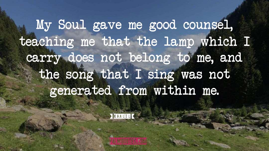 Khalil Quotes: My Soul gave me good