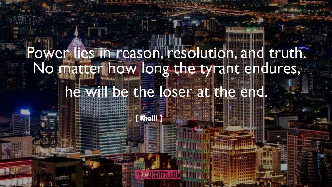 Khalil Quotes: Power lies in reason, resolution,