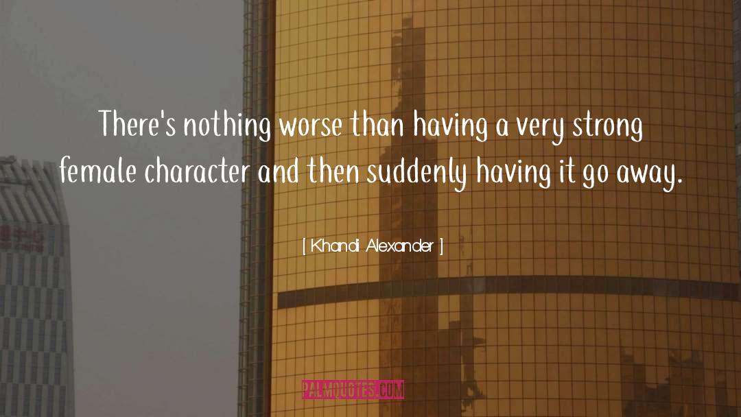 Khandi Alexander Quotes: There's nothing worse than having