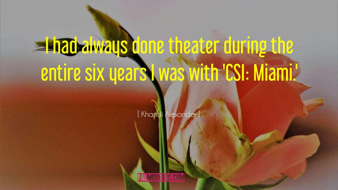 Khandi Alexander Quotes: I had always done theater