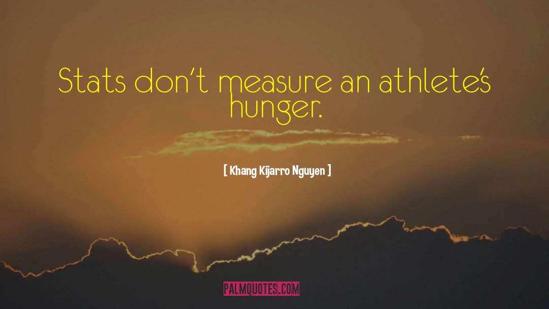 Khang Kijarro Nguyen Quotes: Stats don't measure an athlete's