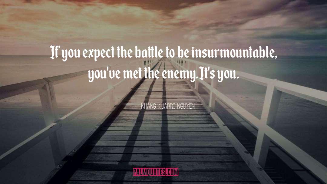 Khang Kijarro Nguyen Quotes: If you expect the battle