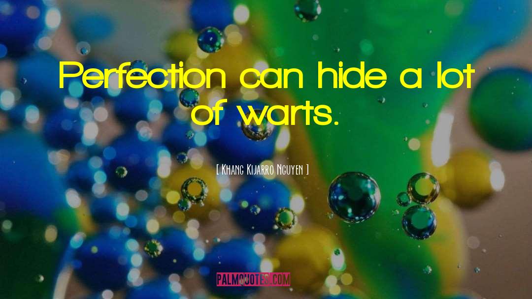 Khang Kijarro Nguyen Quotes: Perfection can hide a lot