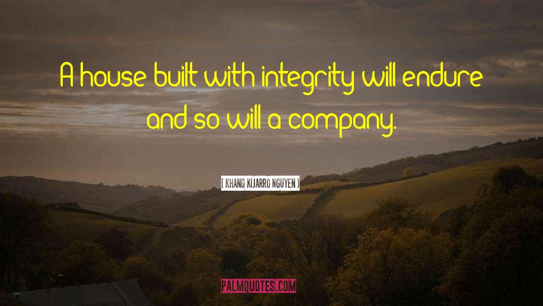 Khang Kijarro Nguyen Quotes: A house built with integrity