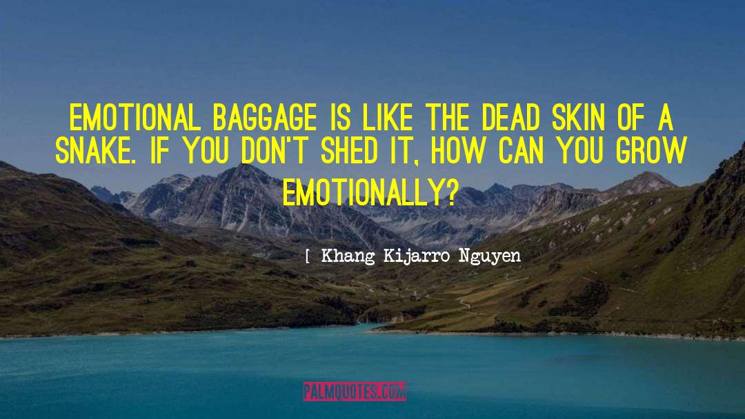 Khang Kijarro Nguyen Quotes: Emotional baggage is like the
