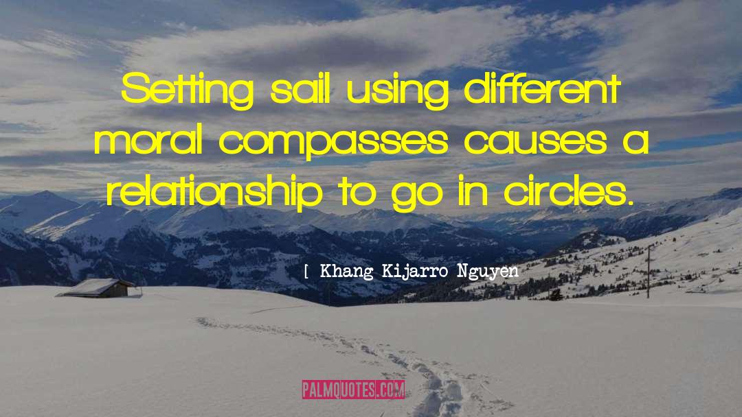 Khang Kijarro Nguyen Quotes: Setting sail using different moral