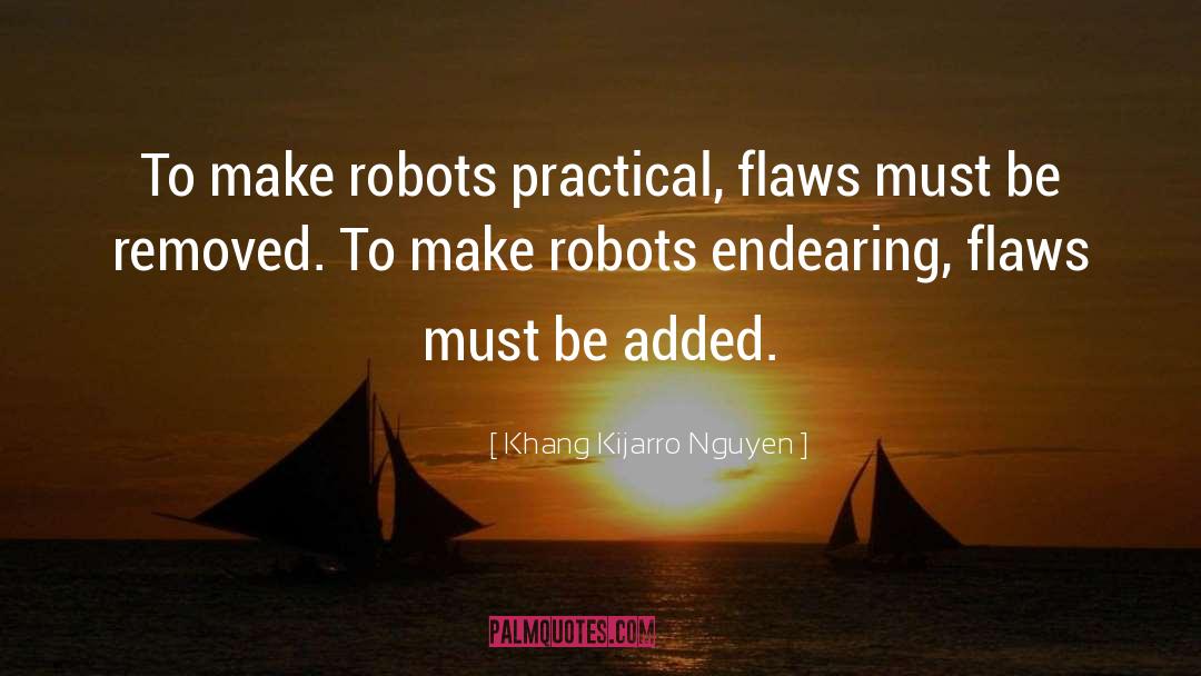 Khang Kijarro Nguyen Quotes: To make robots practical, flaws
