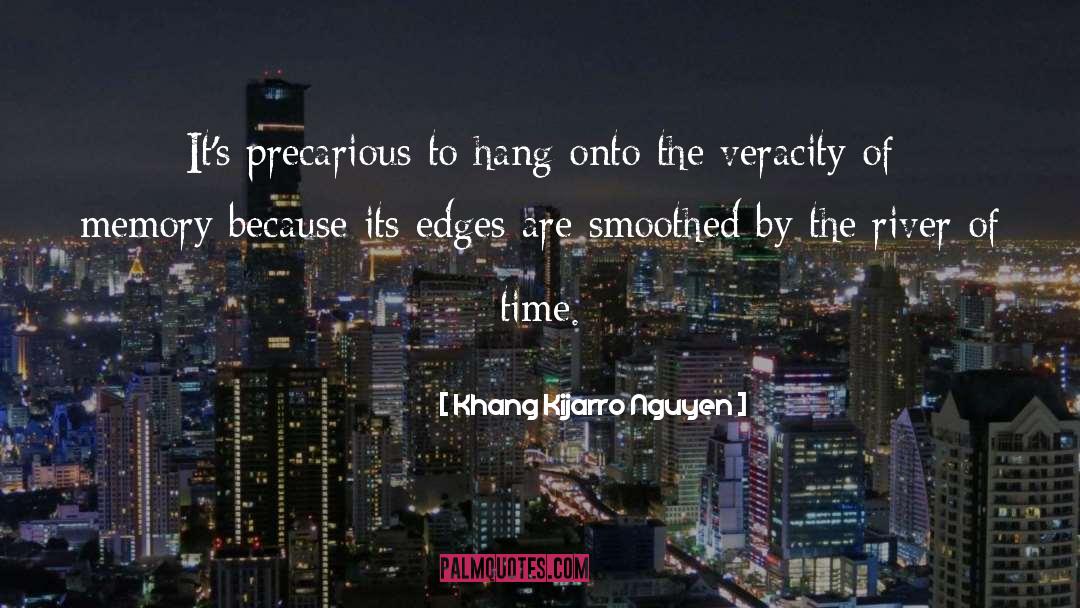 Khang Kijarro Nguyen Quotes: It's precarious to hang onto