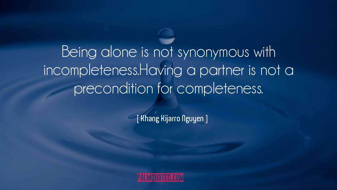 Khang Kijarro Nguyen Quotes: Being alone is not synonymous