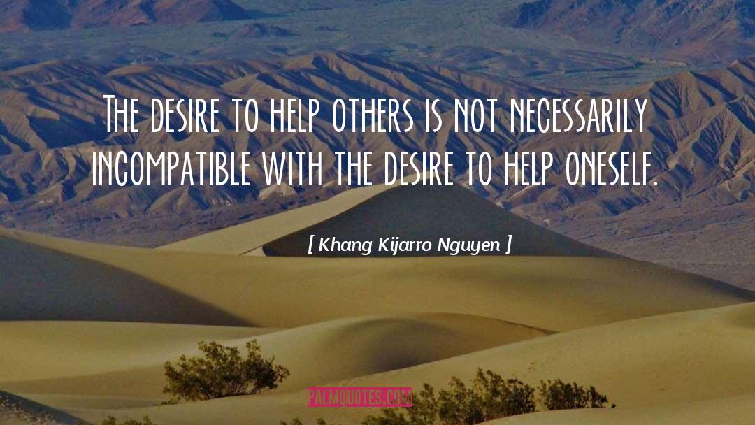Khang Kijarro Nguyen Quotes: The desire to help others