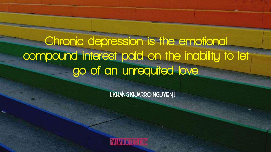 Khang Kijarro Nguyen Quotes: Chronic depression is the emotional