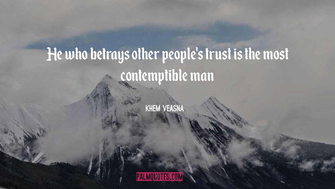 Khem Veasna Quotes: He who betrays other people's