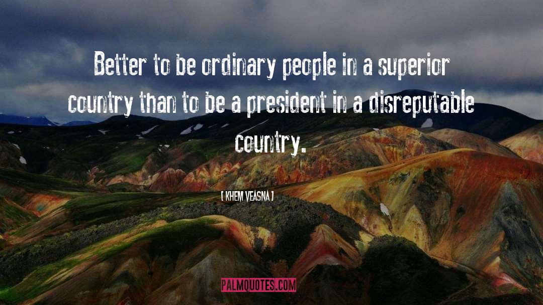 Khem Veasna Quotes: Better to be ordinary people