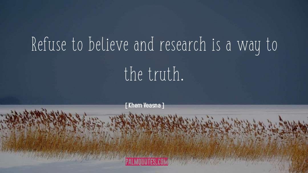 Khem Veasna Quotes: Refuse to believe and research