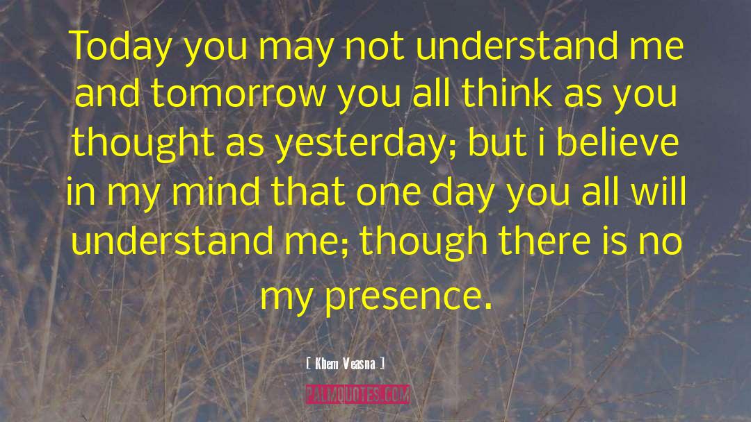 Khem Veasna Quotes: Today you may not understand